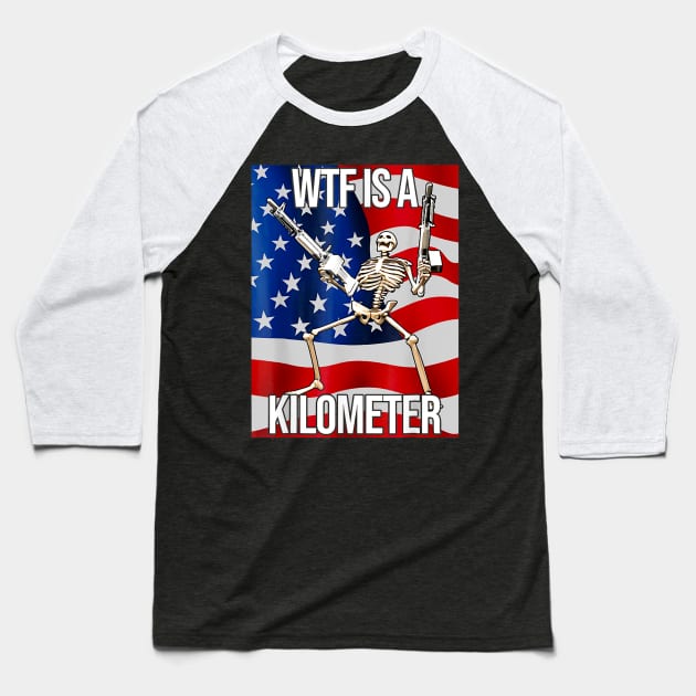 WTF Is A Kilometer US USA American Flag Skeleton Funny Baseball T-Shirt by anonshirt